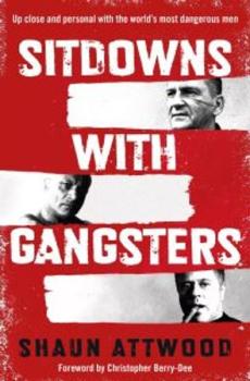 Sitdowns with gangsters : up close and personal with the world's most dangerous men