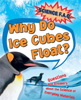 Why do ice cubes float? questions and answers about the science of everyday materials