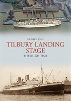 Tilbury landing stage through time