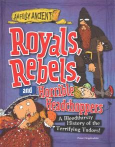 Royals, Rebels, and Horrible Headchoppers