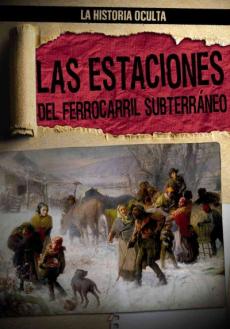 Las Estaciones del Ferrocarril Subterráneo (Depots of the Underground Railroad)