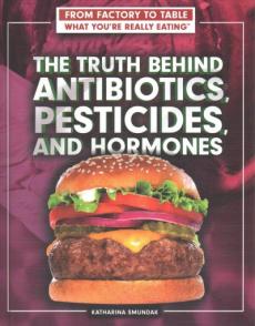 The Truth Behind Antibiotics, Pesticides, and Hormones