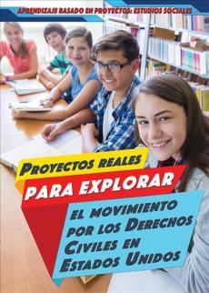 Proyectos Reales Para Explorar El Movimiento Por Los Derechos Civiles En Estados Unidos (Real-World Projects to Explore the Civil Rights Movement)