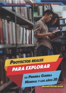 Proyectos Reales Para Explorar La Primera Guerra Mundial Y Los Años 20 (Real-World Projects to Explore World War I and the Roaring '20s)