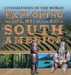 Exploring the Life, Myth, and Art of South America