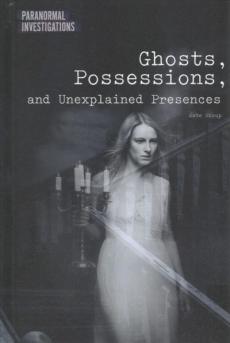 Ghosts, Possessions, and Unexplained Presences
