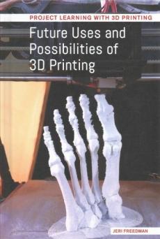 Future Uses and Possibilities of 3D Printing