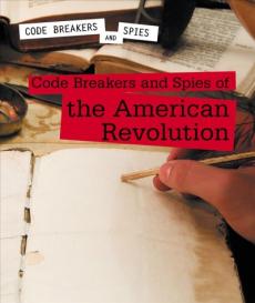 Code Breakers and Spies of the American Revolution