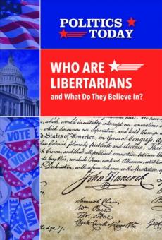 Who Are Libertarians and What Do They Believe In?