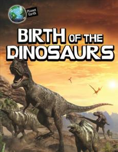 Birth of the Dinosaurs