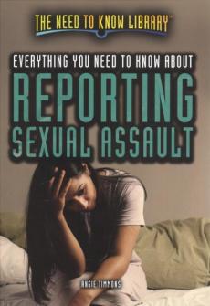 Everything You Need to Know about Reporting Sexual Assault