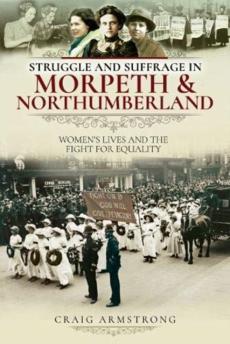 Struggle and suffrage in morpeth & northumberland