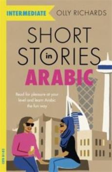 Short stories in Arabic for intermediate learners : read for pleasure at your level and learn Arabic the fun way!