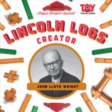 Lincoln Logs Creator: John Lloyd Wright