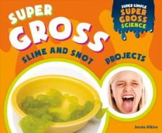 Super Gross Slime and Snot Projects