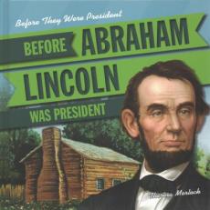 Before Abraham Lincoln Was President