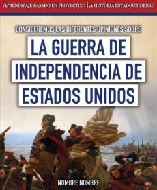 Consideremos Las Diferentes Opiniones Sobre La Guerra de Independencia de Estados Unidos (Considering Different Opinions Surrounding the American Revo