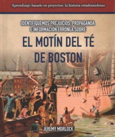 Identifiquemos Prejuicios, Propaganda E Información Errónea Sobre El Motín del Té de Boston (Identifying Bias, Propaganda, and Misinformation Surround