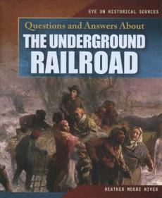 Questions and Answers about the Underground Railroad