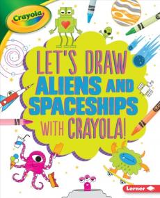 Let's Draw Aliens and Spaceships with Crayola (R) !