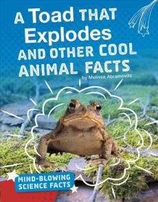 A Toad That Explodes and Other Cool Animal Facts