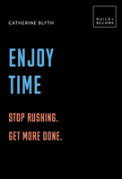 Enjoy time: stop rushing. get more done.