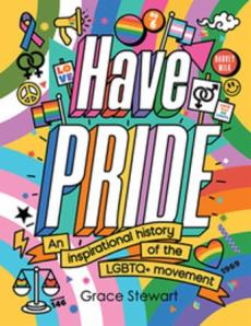 Have pride : an inspirational history of the LGBTQ+ movement