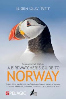 A birdwatcher's guide to Norway : where, when and how to find Scandinavia's most sought-after birds, featuring Varanger, Svalbard, Lofoten, Oslo, Berg