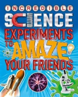 Incredible science experiments to amaze your friends