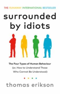 Surrounded by idiots : the four types of human behaviour (or, how to understand those who cannot be understood)