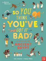 So you think you've got it bad? a kid's life in ancient egypt