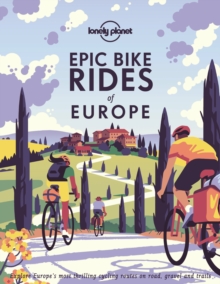 Epic bike rides of Europe : explore the continent's most thrilling cycling routes