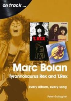 Marc Bolan : Tyrannosaurus rex and T.Rex : every album, every song