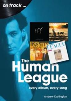 The Human League : and the Sheffield electro scene : every album, every song