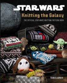 Star wars : knitting the galaxy : the official Star wars knitting pattern book