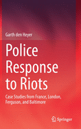 Police Response to Riots: Case Studies from France, London, Ferguson, and Baltimore