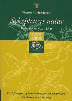 Sykepleiens natur : en definisjon og dens konsekvenser for praksis, forskning og utdanning : refleksjoner etter 25 år