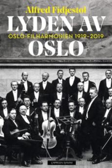 Lyden av Oslo : Oslo-filharmonien 1919-2019