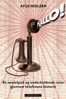 Hallo! : en nostalgisk og underholdende reise gjennom telefonens historie
