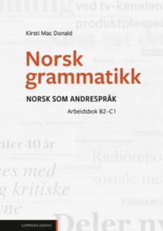Norsk grammatikk : norsk som andrespråk : Arbeidsbok B2-C1