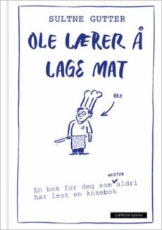 Ole lærer å lage mat : en bok for deg som nesten aldri har lest en kokebok