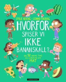 Hvorfor spiser vi ikke bananskall? : og 52 andre ting du lurer på om mat