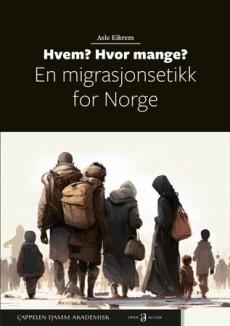 Hvem? Hvor mange? : en migrasjonsetikk for Norge