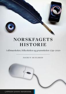 Norskfagets historie : i allmueskolen, folkeskolen og grunnskolen 1739-2020
