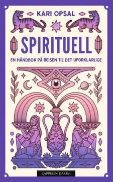 Spirituell : en håndbok på reisen til det uforklarlige