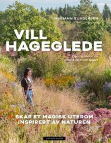 Vill hageglede : skap et magisk uterom inspirert av naturen