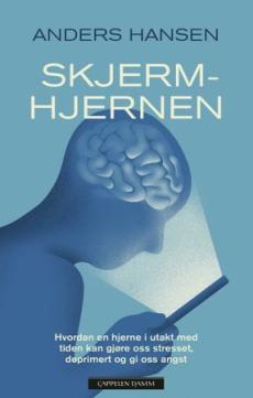 Skjermhjernen : hvordan en hjerne i utakt med tiden kan gjøre oss stresset, deprimert og gi oss angst