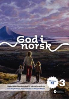 God i norsk 3 : arbeidsbok B2 : norsk og samfunnskunnskap for voksne innvandrere
