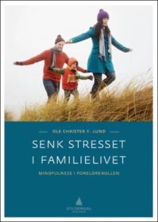 Senk stresset i familielivet : mindfulness i foreldrerollen