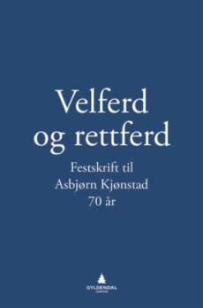 Velferd og rettferd : festskrift til Asbjørn Kjønstad 70 år